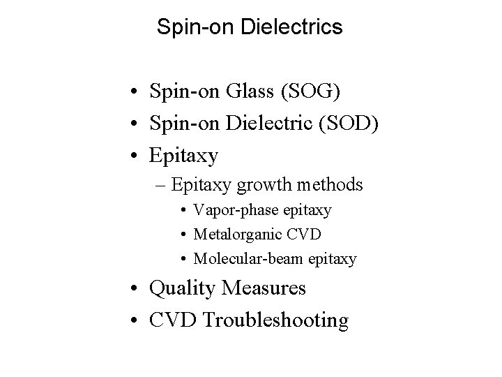Spin-on Dielectrics • Spin-on Glass (SOG) • Spin-on Dielectric (SOD) • Epitaxy – Epitaxy