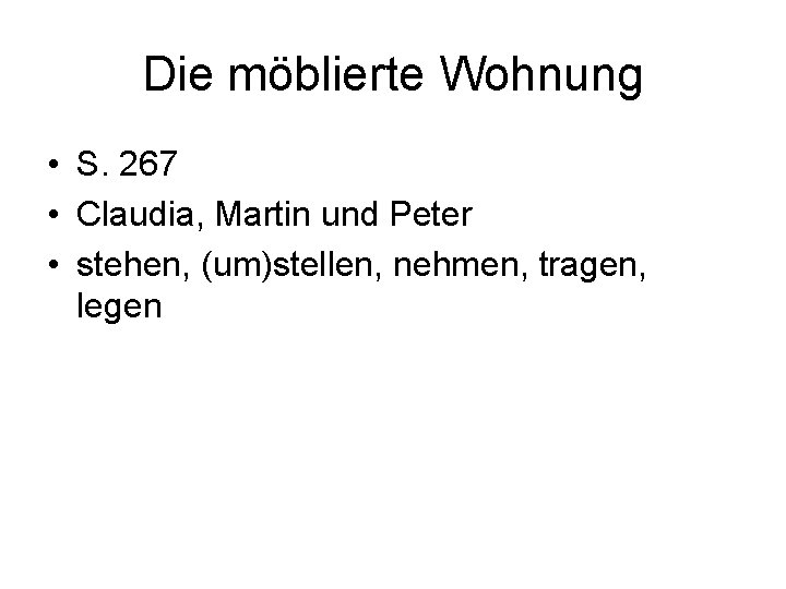 Die möblierte Wohnung • S. 267 • Claudia, Martin und Peter • stehen, (um)stellen,