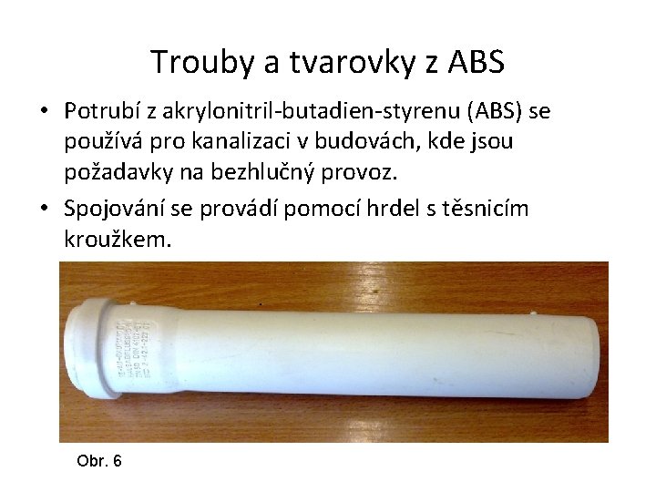 Trouby a tvarovky z ABS • Potrubí z akrylonitril-butadien-styrenu (ABS) se používá pro kanalizaci