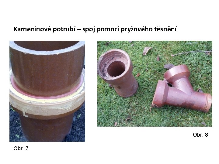 Kameninové potrubí – spoj pomocí pryžového těsnění Obr. 8 Obr. 7 