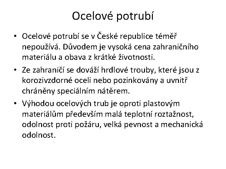 Ocelové potrubí • Ocelové potrubí se v České republice téměř nepoužívá. Důvodem je vysoká