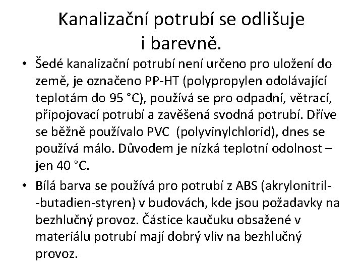 Kanalizační potrubí se odlišuje i barevně. • Šedé kanalizační potrubí není určeno pro uložení