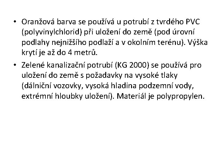  • Oranžová barva se používá u potrubí z tvrdého PVC (polyvinylchlorid) při uložení