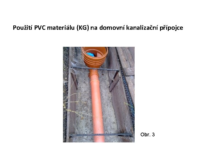 Použití PVC materiálu (KG) na domovní kanalizační přípojce Obr. 3 