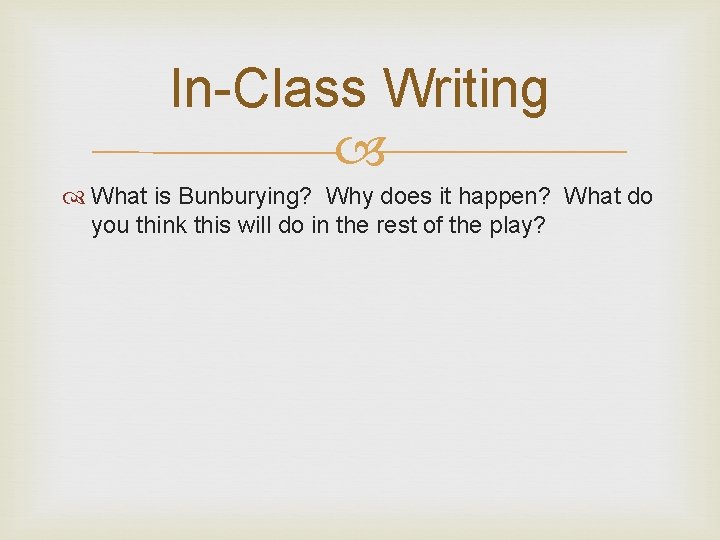 In-Class Writing What is Bunburying? Why does it happen? What do you think this