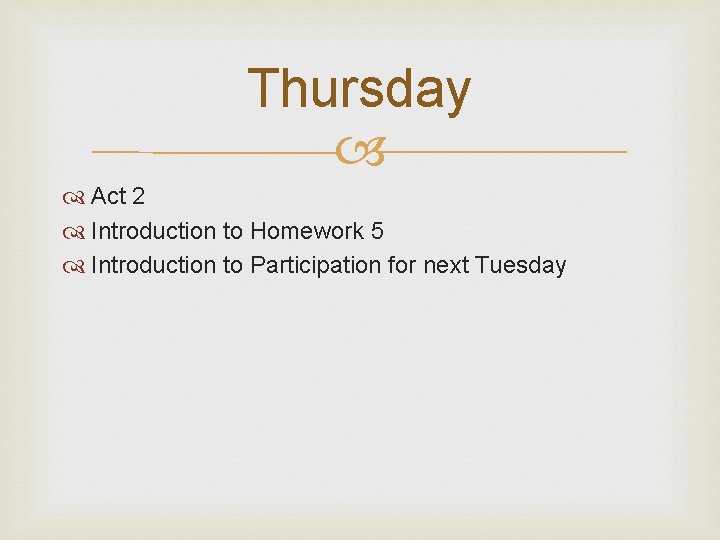 Thursday Act 2 Introduction to Homework 5 Introduction to Participation for next Tuesday 