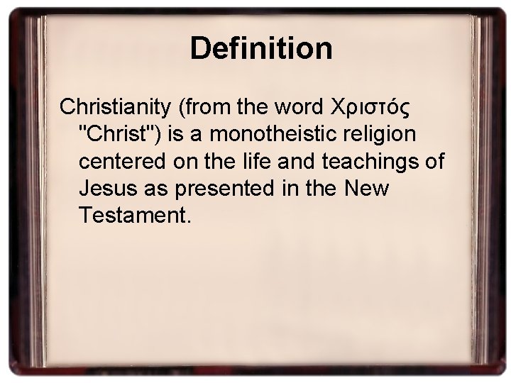 Definition Christianity (from the word Xριστός "Christ") is a monotheistic religion centered on the