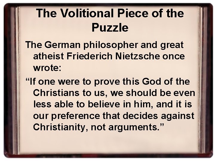 The Volitional Piece of the Puzzle The German philosopher and great atheist Friederich Nietzsche