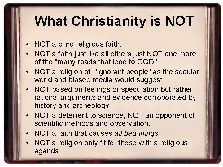 What Christianity is NOT • NOT a blind religious faith. • NOT a faith