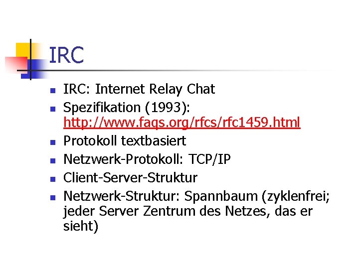 IRC n n n IRC: Internet Relay Chat Spezifikation (1993): http: //www. faqs. org/rfcs/rfc