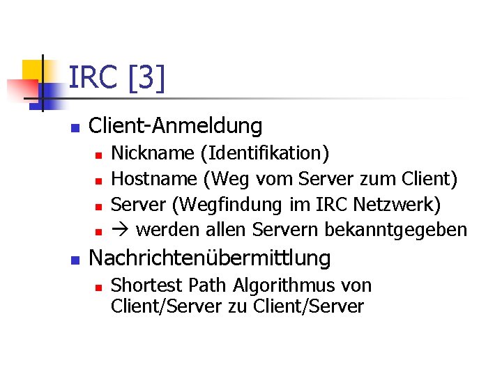 IRC [3] n Client-Anmeldung n n n Nickname (Identifikation) Hostname (Weg vom Server zum