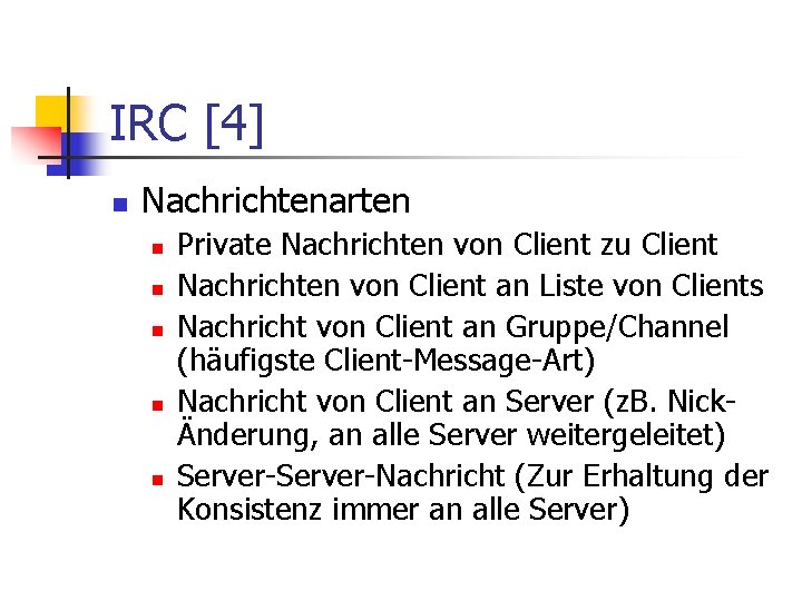 IRC [4] n Nachrichtenarten n n Private Nachrichten von Client zu Client Nachrichten von