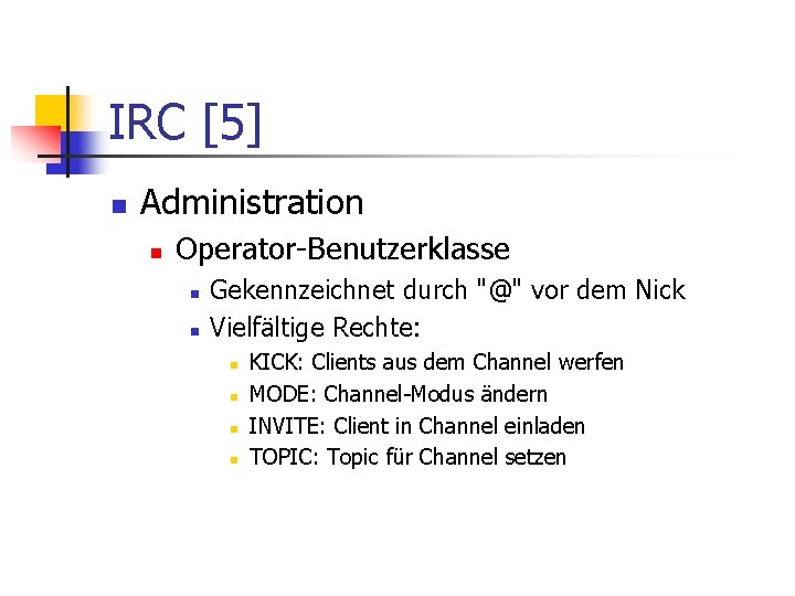 IRC [5] n Administration n Operator-Benutzerklasse n n Gekennzeichnet durch "@" vor dem Nick