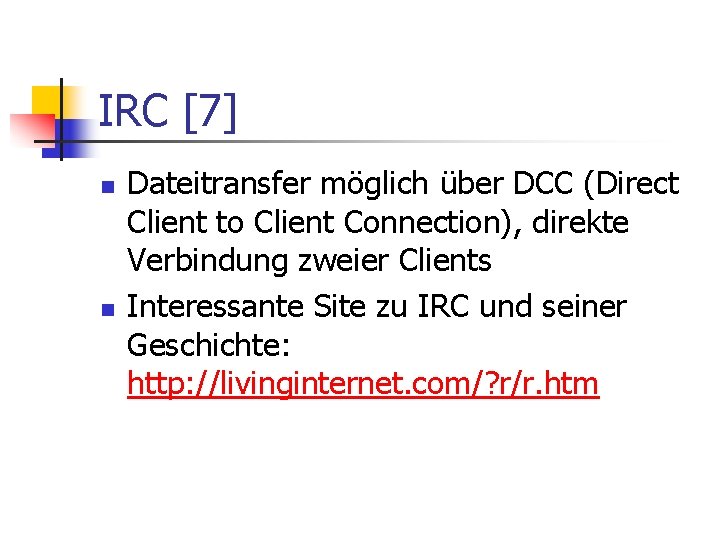 IRC [7] n n Dateitransfer möglich über DCC (Direct Client to Client Connection), direkte