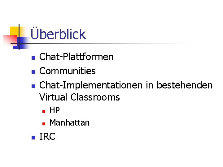 Überblick n n n Chat-Plattformen Communities Chat-Implementationen in bestehenden Virtual Classrooms n n n