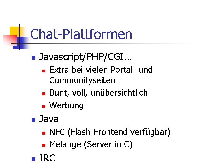 Chat-Plattformen n Javascript/PHP/CGI… n n Java n n n Extra bei vielen Portal- und