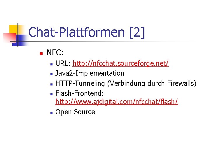 Chat-Plattformen [2] n NFC: n n n URL: http: //nfcchat. sourceforge. net/ Java 2