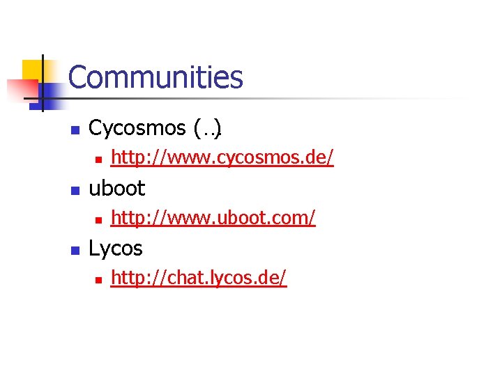 Communities n Cycosmos (…) n n uboot n n http: //www. cycosmos. de/ http: