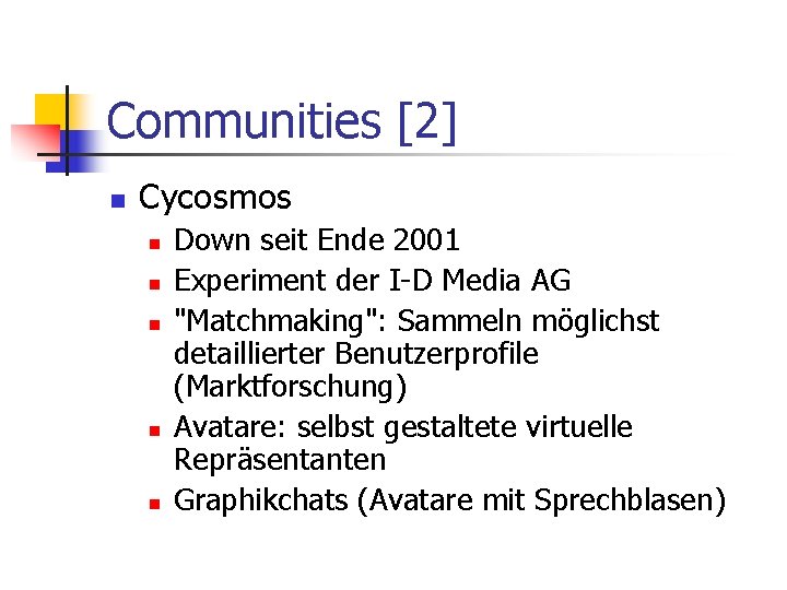 Communities [2] n Cycosmos n n n Down seit Ende 2001 Experiment der I-D