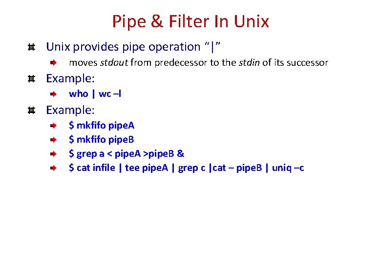 Pipe & Filter In Unix provides pipe operation “|” moves stdout from predecessor to Pipe & Filter In Unix provides pipe operation “|” moves stdout from predecessor to