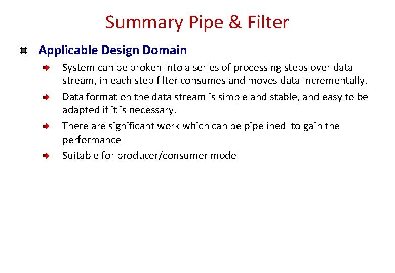 Summary Pipe & Filter Applicable Design Domain System can be broken into a series Summary Pipe & Filter Applicable Design Domain System can be broken into a series