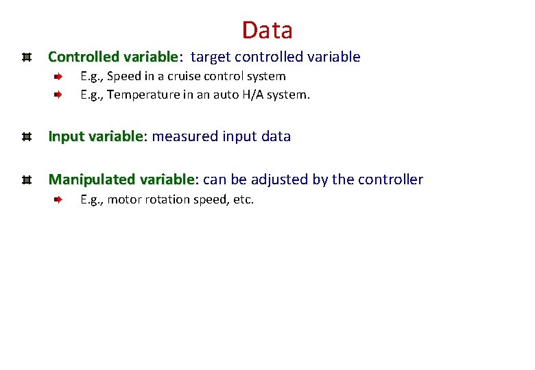 Data Controlled variable: variable target controlled variable E. g. , Speed in a cruise Data Controlled variable: variable target controlled variable E. g. , Speed in a cruise