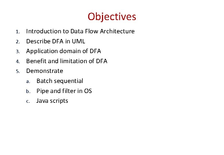 Objectives 1. 2. 3. 4. 5. Introduction to Data Flow Architecture Describe DFA in Objectives 1. 2. 3. 4. 5. Introduction to Data Flow Architecture Describe DFA in