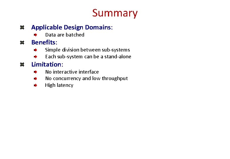 Summary Applicable Design Domains: Data are batched Benefits: Simple division between sub-systems Each sub-system Summary Applicable Design Domains: Data are batched Benefits: Simple division between sub-systems Each sub-system