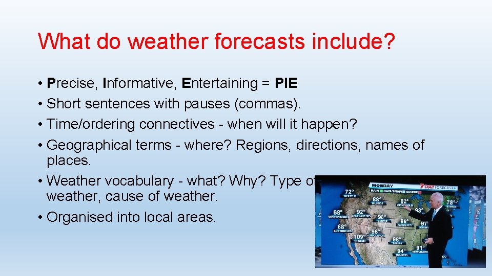 What do weather forecasts include? • Precise, Informative, Entertaining = PIE • Short sentences