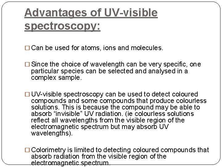 Advantages of UV-visible spectroscopy: � Can be used for atoms, ions and molecules. �