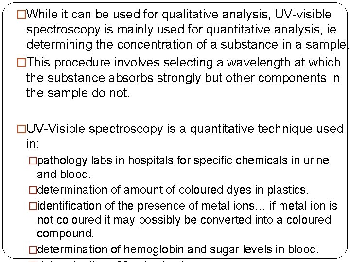 �While it can be used for qualitative analysis, UV-visible spectroscopy is mainly used for