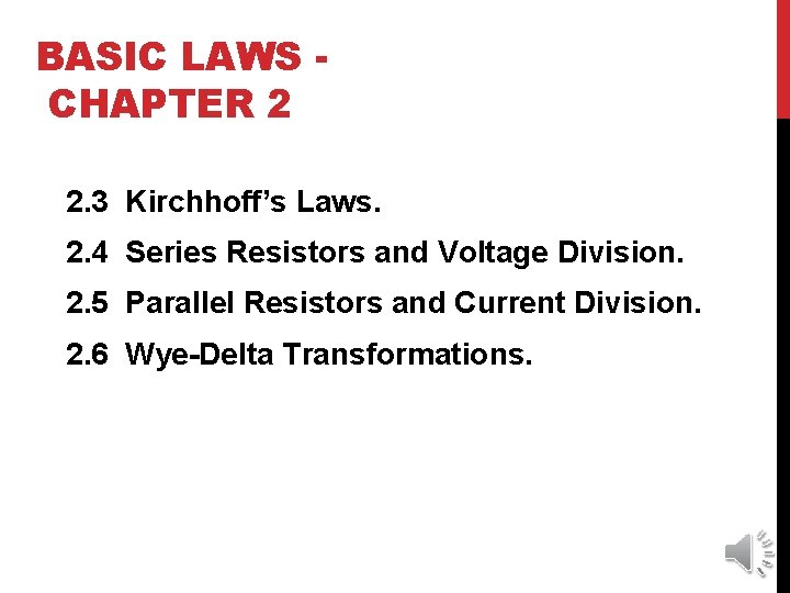 BASIC LAWS CHAPTER 2 2. 3 Kirchhoff’s Laws. 2. 4 Series Resistors and Voltage