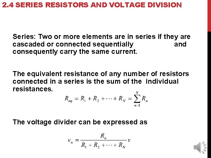 2. 4 SERIES RESISTORS AND VOLTAGE DIVISION Series: Two or more elements are in