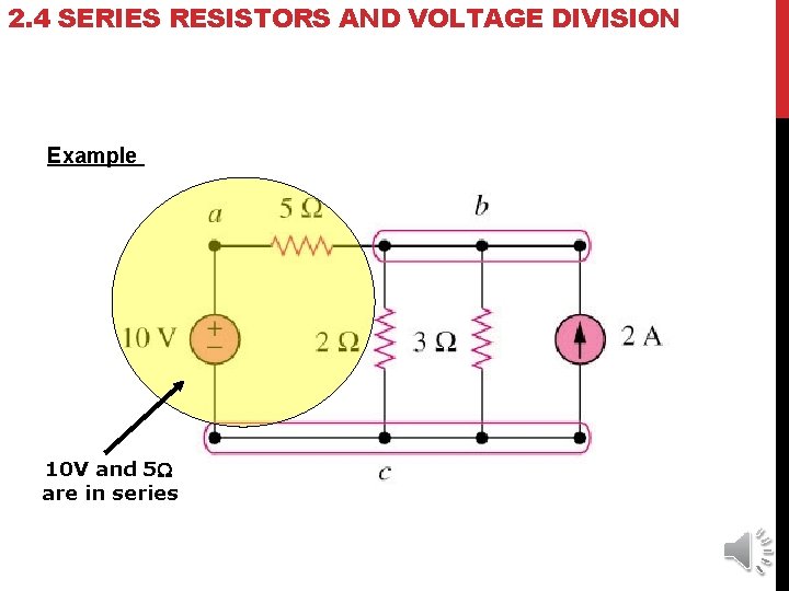 2. 4 SERIES RESISTORS AND VOLTAGE DIVISION Example 10 V and 5 W are