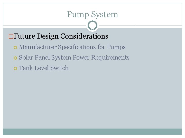 Pump System �Future Design Considerations Manufacturer Specifications for Pumps Solar Panel System Power Requirements