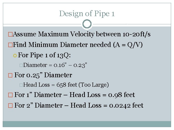 Design of Pipe 1 �Assume Maximum Velocity between 10 -20 ft/s �Find Minimum Diameter
