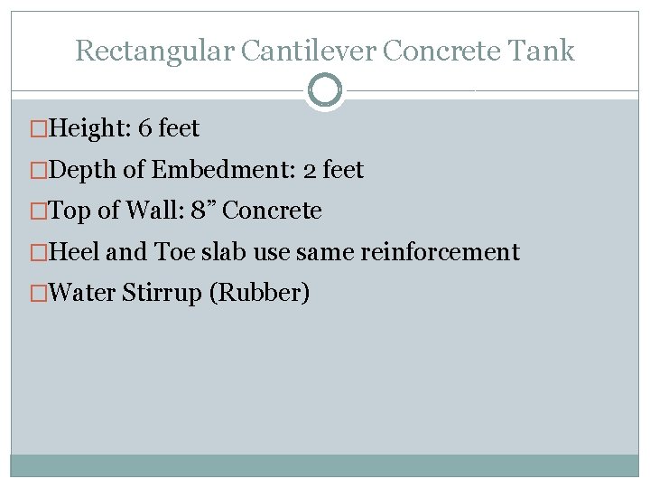 Rectangular Cantilever Concrete Tank �Height: 6 feet �Depth of Embedment: 2 feet �Top of