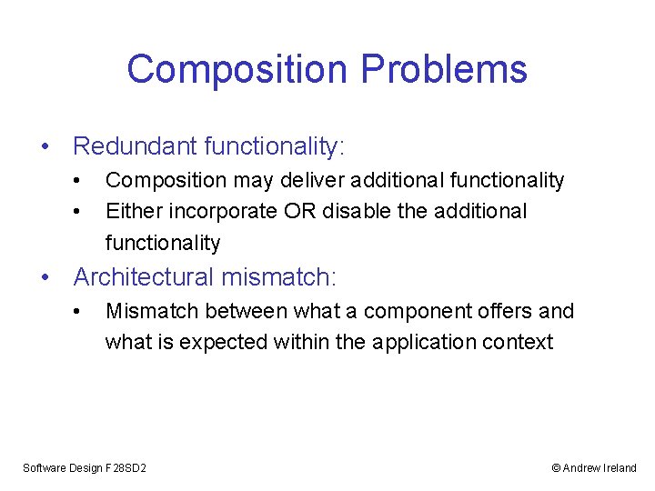 Composition Problems • Redundant functionality: • • Composition may deliver additional functionality Either incorporate Composition Problems • Redundant functionality: • • Composition may deliver additional functionality Either incorporate