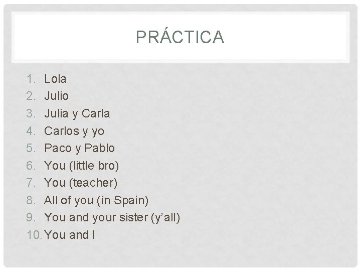 PRÁCTICA 1. Lola 2. Julio 3. Julia y Carla 4. Carlos y yo 5.