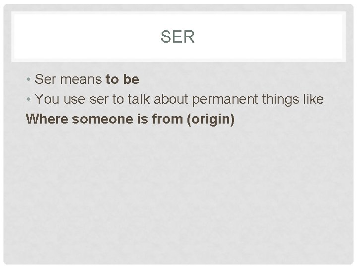 SER • Ser means to be • You use ser to talk about permanent