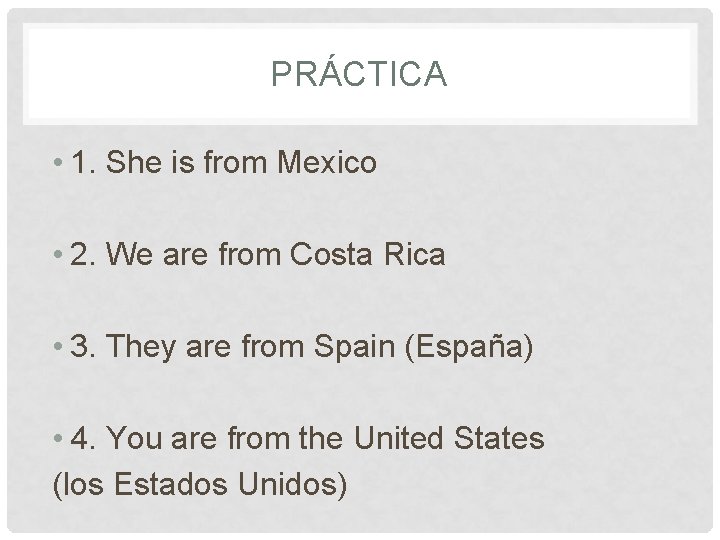 PRÁCTICA • 1. She is from Mexico • 2. We are from Costa Rica