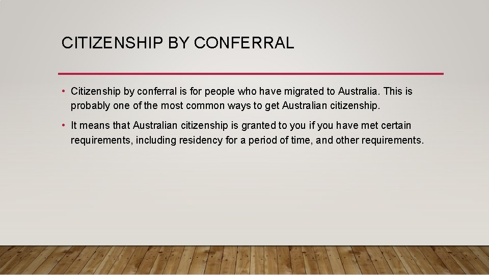 CITIZENSHIP BY CONFERRAL • Citizenship by conferral is for people who have migrated to
