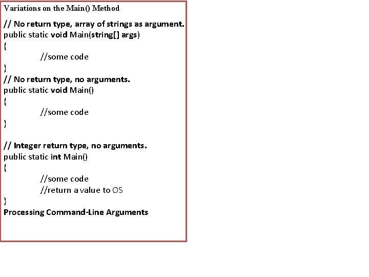 Variations on the Main() Method // No return type, array of strings as argument. Variations on the Main() Method // No return type, array of strings as argument.