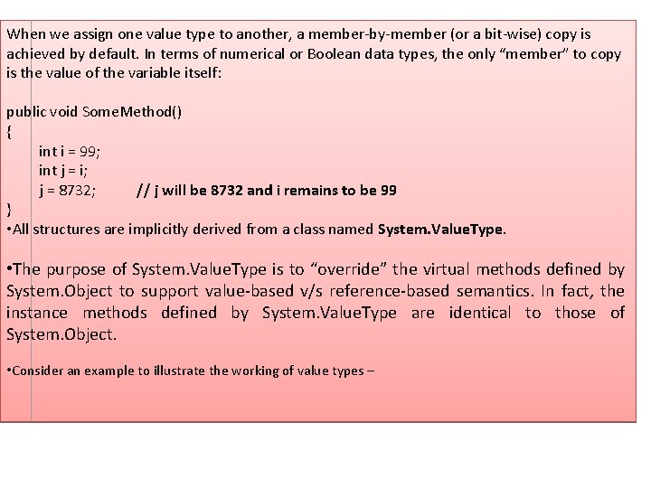 When we assign one value type to another, a member-by-member (or a bit-wise) copy When we assign one value type to another, a member-by-member (or a bit-wise) copy