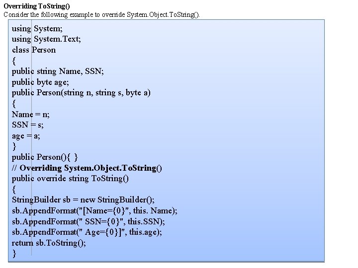 Overriding To. String() Consider the following example to override System. Object. To. String(). using Overriding To. String() Consider the following example to override System. Object. To. String(). using