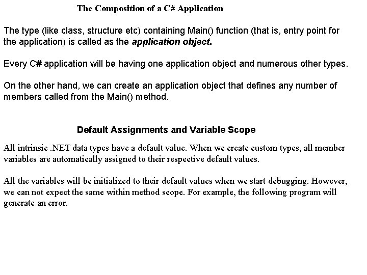 The Composition of a C# Application The type (like class, structure etc) containing Main() The Composition of a C# Application The type (like class, structure etc) containing Main()