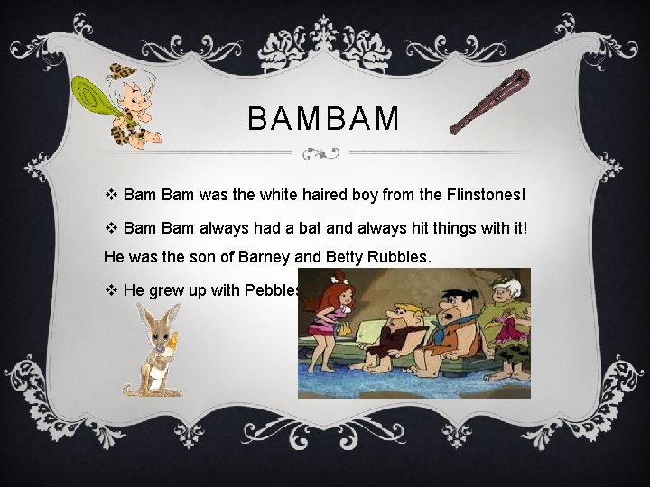 BAMBAM v Bam was the white haired boy from the Flinstones! v Bam always