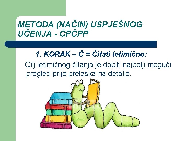 METODA (NAČIN) USPJEŠNOG UČENJA - ČPČPP 1. KORAK – Č = Čitati letimično: Cilj