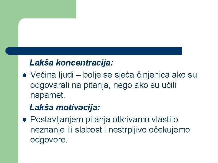 Lakša koncentracija: l Većina ljudi – bolje se sjeća činjenica ako su odgovarali na