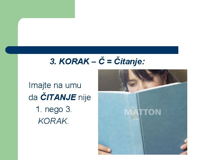 3. KORAK – Č = Čitanje: Imajte na umu da ČITANJE nije 1. nego